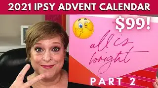 PART 2: IPSY ADVENT CALENDAR 2021 | ALL IS BRIGHT