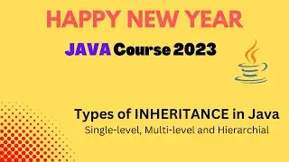 Types of INHERITANCE in Java | Single, Multi, Hierarchical | Happy New Year Course 2023