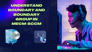Understand Boundary and Boundary Group in MECM-SCCM