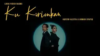 Ku Kirimkan - Aqeesh Aleeya & Ahmad Syafiq | Official Lirik Video