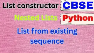 list constructor, nested list, creating list from existing sequence in python | python cbse computer