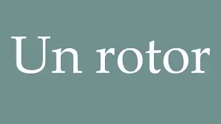 How to Pronounce ''Un rotor'' (A rotor) Correctly in French