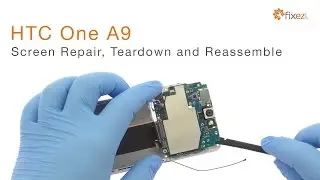 HTC One A9 Screen Repair, Teardown and Reassemble Guide - Fixez.com