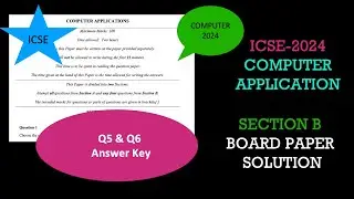 ICSE 2024 Class 10 Computer Application Detailed Answer Key (Section B) (Question no 5,6)