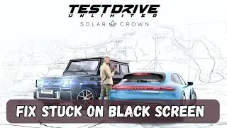 How To Fix Test Drive Unlimited Solar Crown Stuck On Black Screen Error on PC