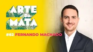 Fernando Machado #62 - Arte Da Mata Podcast