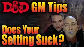 Why Your Campaign Setting Sucks| Game Master Tips| World Building