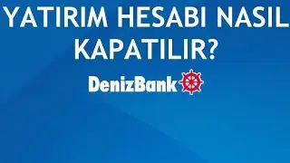 Denizbank Yatırım Hesabı Kapatma Nasıl Yapılır?