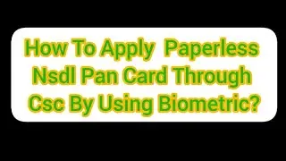 How To Apply  Paperless Nsdl Pan Card Through Csc By Using Biometric?