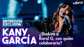 ¿Shakira o Karol G, con quién colaboraría Kany García? | Entrevistas Vibra