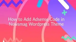 How to Add Adsense Code in WordPress Newsmag Theme
