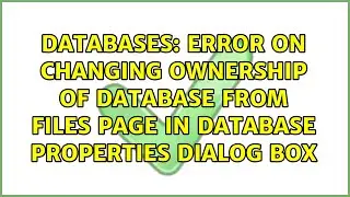 Error on changing ownership of database from Files Page in database properties dialog box