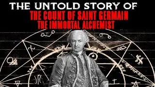 The Untold Story Of The Count Of SAINT GERMAIN | The Immortal Alchemist