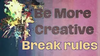 3. Be More Creative:  Break Rules