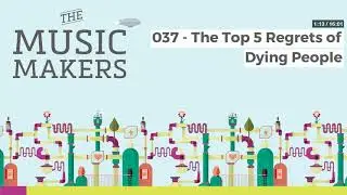 The Music Makers Podcast - 037 - The Top 5 Regrets of Dying People