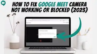 How To Fix Google Meet Camera Not Working Or Blocked (2023) ✅