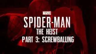 Marvel's Spider-Man: The Heist- Part 3: Screwballing