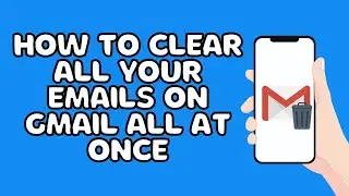 How To Clear All Your Emails On Gmail All At Once