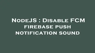NodeJS : Disable FCM firebase push notification sound
