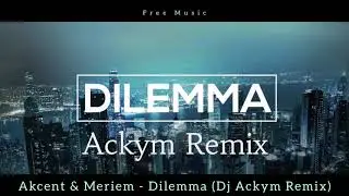 Akcent & Meriem - Dilemma (Dj Ackym Remix)