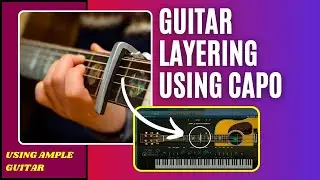 Guitar Layering with CAPO in Ample Guitar | Advanced Songmaking (HINDI)