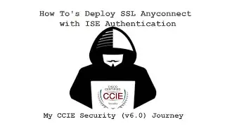 CCIE Security v6 | 27 - How To's Deploy SSL Anyconnect with ISE Authentication