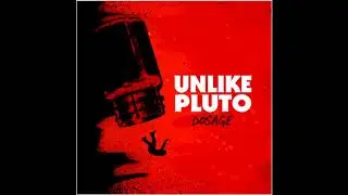 Unlike Pluto - Dosage (Pluto Tapes)