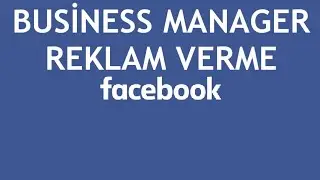 Facebook Business Manager Reklam Verme Nasıl Yapılır?