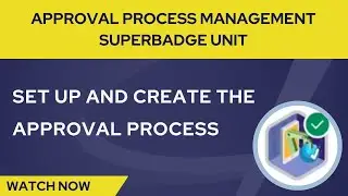 Set Up And Create The Approval Process | Approval Process Management Superbadge Unit