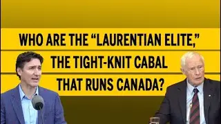 Who are the “Laurentian elite,” the tight-knit cabal that runs Canada?