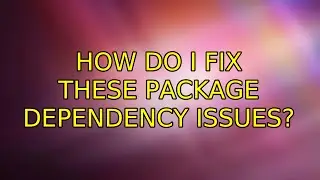 Ubuntu: How do I fix these package dependency issues?