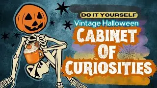 DIY VINTAGE Inspired Cabinet Of CURIOSITIES For Halloween 2024