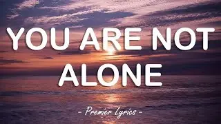 You Are Not Alone - Michael Jackson (Lyrics) 🎶