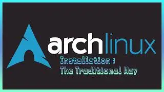 Arch Linux Installation : The traditional Way (2023 Edition)