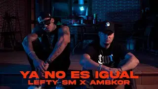 Lefty SM x Ambkor - Ya No Es Igual