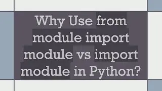Why Use from module import module vs import module in Python?