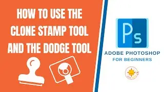 How to Use the Clone Stamp Tool and the Dodge Tool of Adobe Photoshop