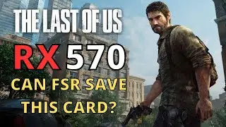 Can FSR save this card?  The last of us RX 570 8GB