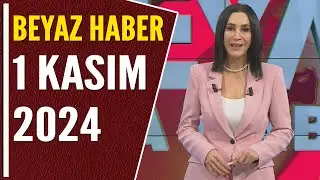 BEYAZ HABER 1 KASIM 2024