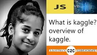 What is Kaggle? overview of Kaggle - Data science/machine learning by code to create/code 2 create