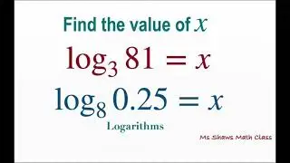 Find the value of x for log_3 81 = x and log_8 0.25 = x. Logarithms