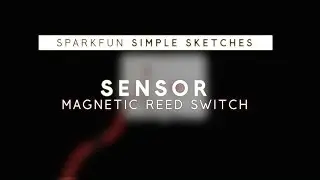 SparkFun Simple Sketches - Magnetic Reed Switch