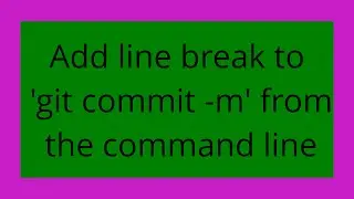 Add line break to 'git commit -m' from the command line