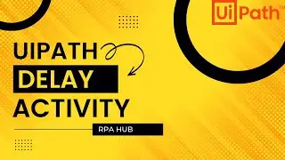UiPath Delay Activity | UiPath Tutorial | RPA UiPath