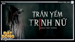 Nghe truyện ma : TRẤN YỂM TRINH NỮ | Chuyện ma Nguyễn Huy diễn đọc