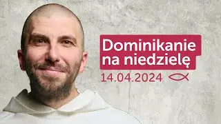 Dominikanie na niedzielę 14.04.2024 || Krzysztof Pałys OP