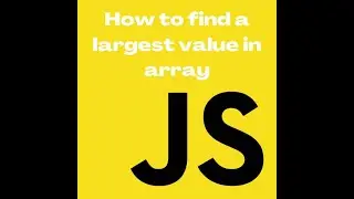 Find a largest value in Array JavaScript (JS)