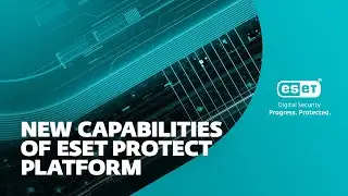 New capabilities of ESET PROTECT Platform
