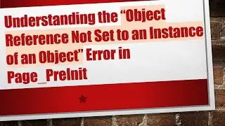 Understanding the “Object Reference Not Set to an Instance of an Object” Error in Page_PreInit