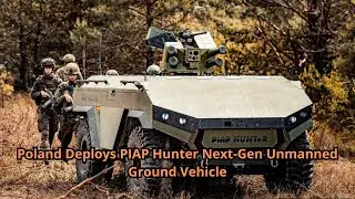 Poland Deploys PIAP Hunter Next Gen Unmanned Ground Vehicle